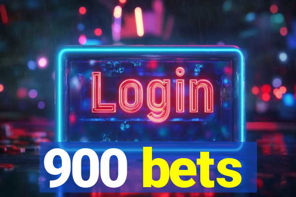 900 bets